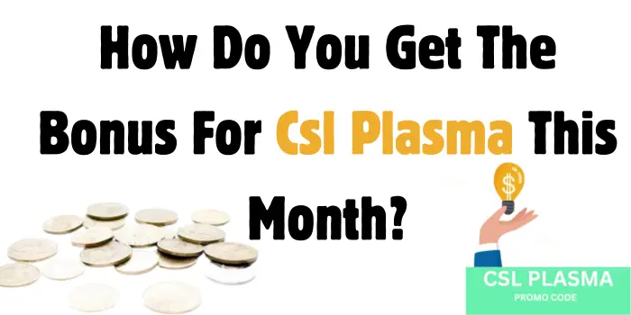 How Do You Get The Bonus For Csl Plasma This Month?