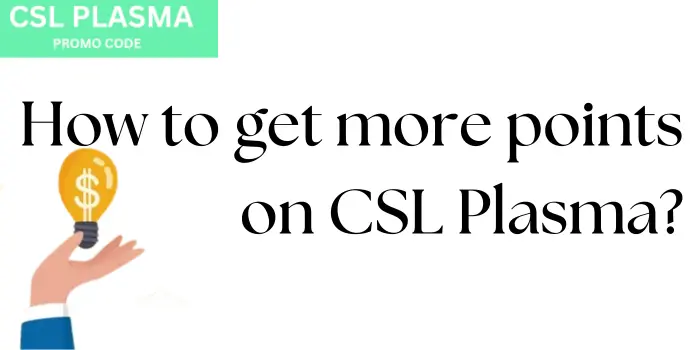 How to get more points on csl plasma?