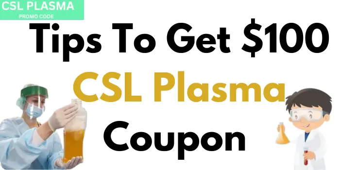 Tips To Get $100 CSL Plasma Coupon