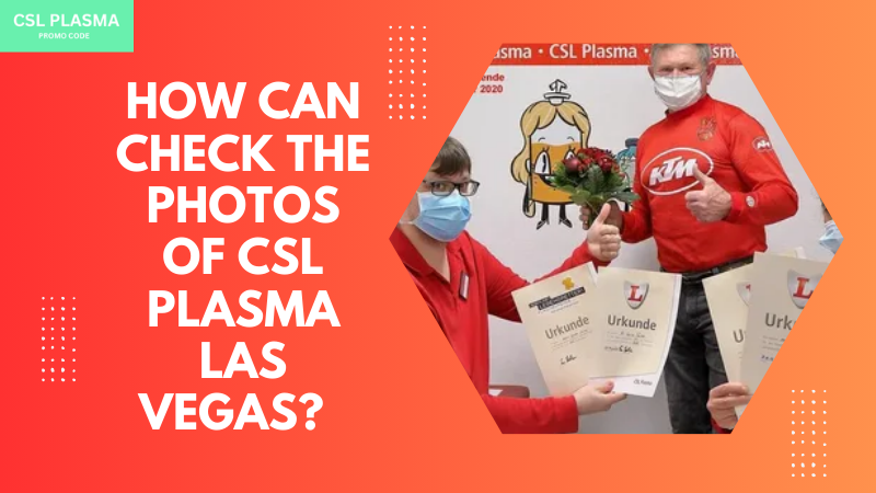 How Can Check The Photos Of CSL Plasma Las Vegas.