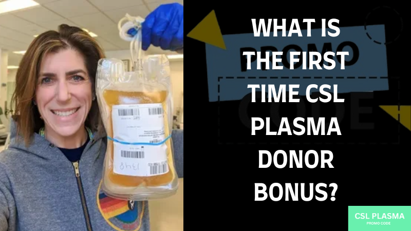What is the first time csl plasma donor bonus