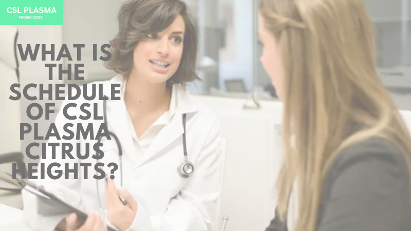 What is the schedule of csl plasma citrus heights?