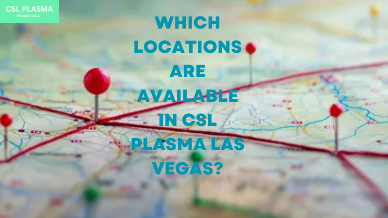 Which Locations are available in csl Plasma las vegas?