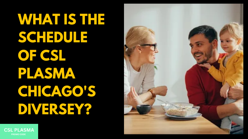 What is the scheule of csl plasma chicago diversey?