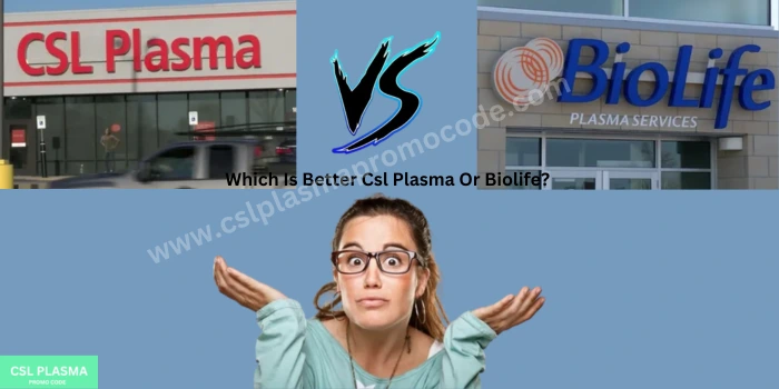 Which is better csl plasma or biolife?